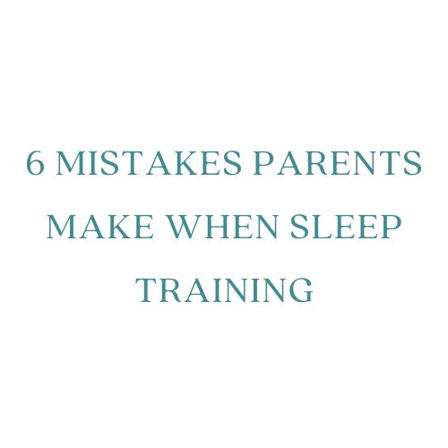 6 MISTAKES PARENTS MAKE WHEN SLEEP TRAINING